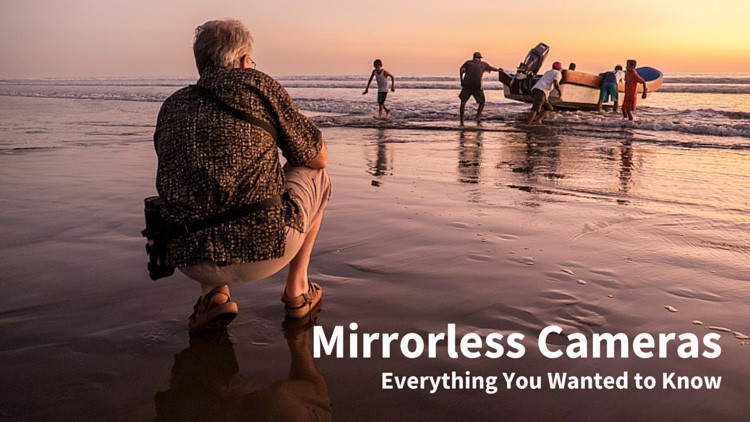 everything you ever wanted to know about mirrorless cameras