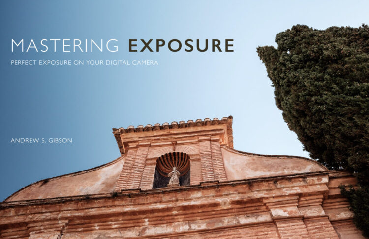 Mastering Exposure by Andrew S Gibson 1