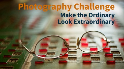 Make the ordinary look extraordinary photography challenge