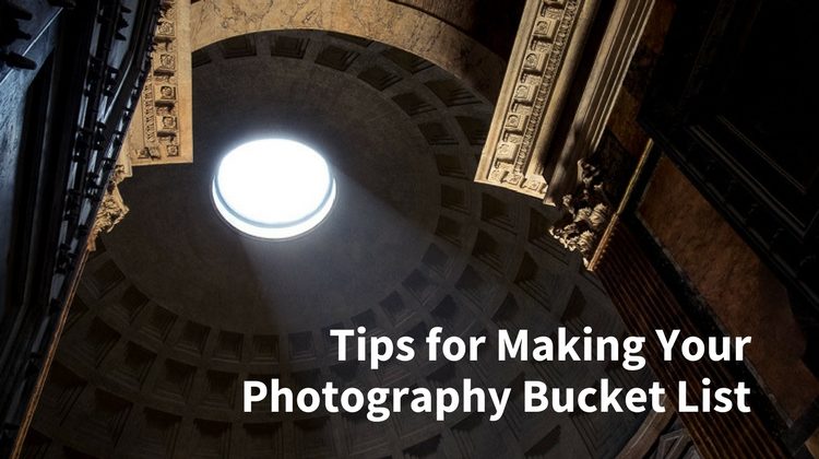 Tips for Making Your Photography Bucket List